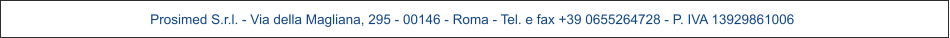 Prosimed S.r.l. - Via della Magliana, 295 - 00146 - Roma - Tel. e fax +39 0655264728 - P. IVA 13929861006